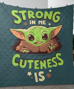 Baby Yoda Strong In Me Cuteness Is Quilt Blanket with Quotes, Bed Set Cute