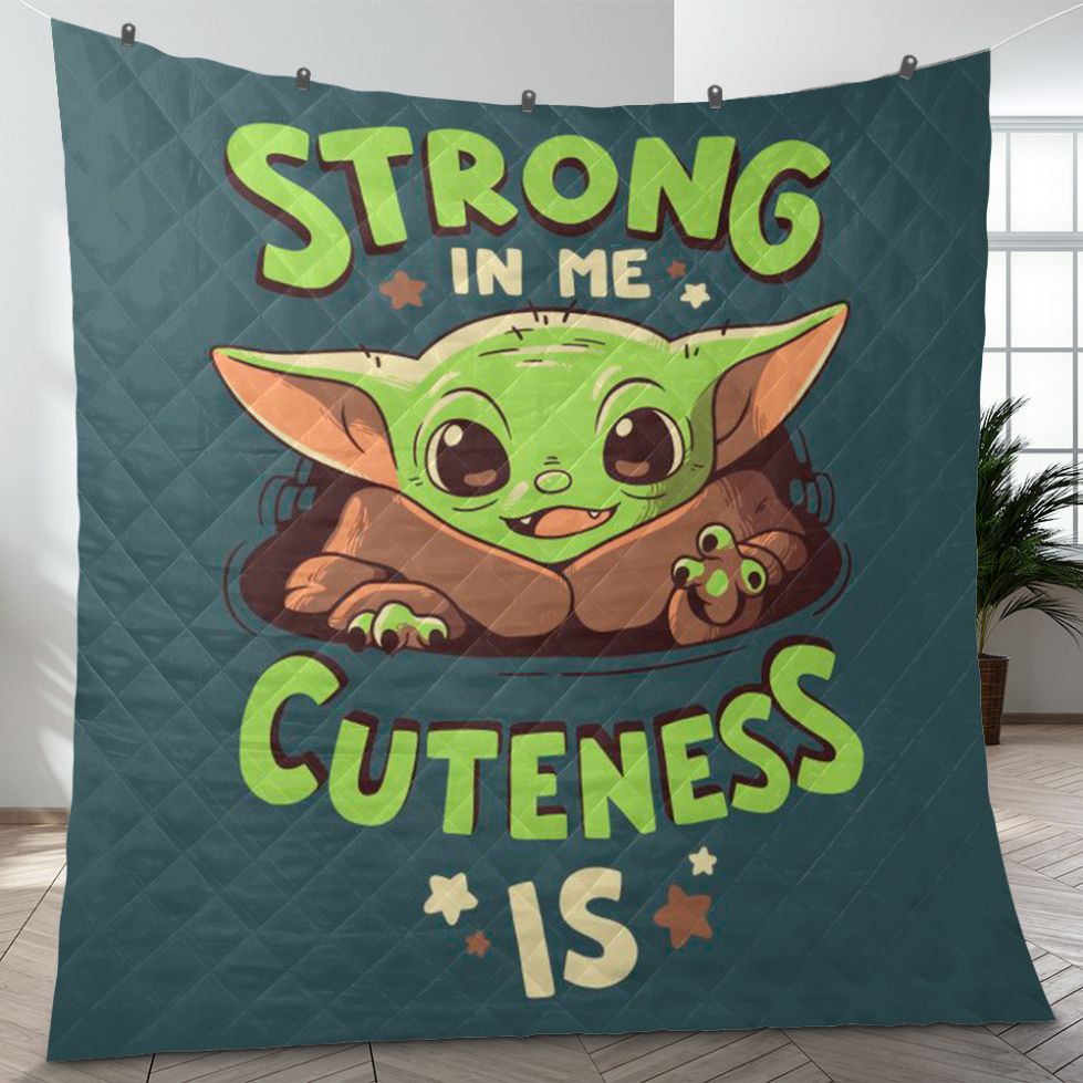 Baby Yoda Strong In Me Cuteness Is Quilt Blanket with Quotes, Bed Set Cute