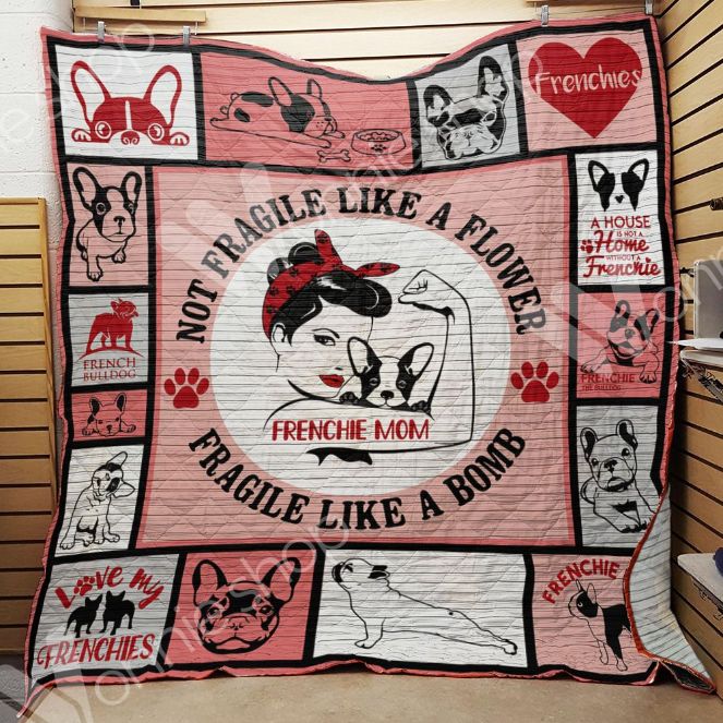 French Bulldog Mom Is Not Fragile Like A Flower She's Fragile Like A Bomb Quilt Bedding Set - Quilt Set for Dog Lovers