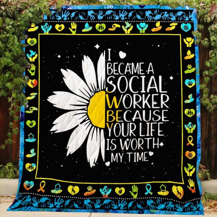 I Became A Social Worker Because Your Life Is Worth My Time Quilt Bedding Set