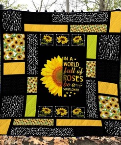 In A World Full Of Roses Be A Sunflower Quilt Blanket - Perfect Gift for Sunflower Lovers