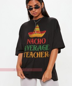Nacho Average Teacher Tee | Teacher Appreciation Gift | Funny Movie Shirts