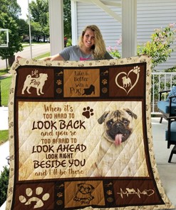 Pug Look Right Beside You And I'll Be There Quilt Blanket for Dog Lovers