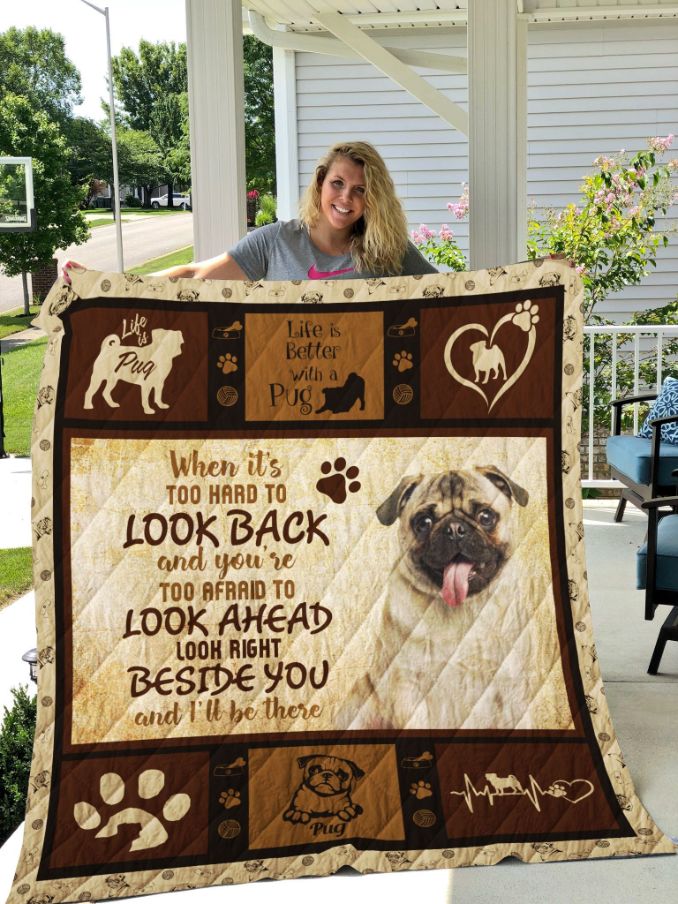 Pug Look Right Beside You And I'll Be There Quilt Blanket for Dog Lovers