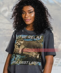 Relax with this Opossum Meme Shirt, Exist Later, featuring Raccoon Tanuki and Possum