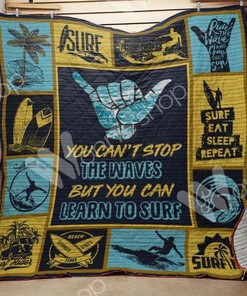 Surfing You Can't Stop The Waves But You Can Learn To Surf Quilt Blanket Great Customized Quilt Gifts For Birthday