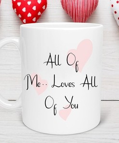 All Of Me Loves All Of You Romantic Mug - Valentines Day Mug for Girlfriend or Boyfriend with Love Quotes and Cute Mugs