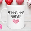 Be Mine Forever Valentine Mug - Perfect Valentine Gift Mug for Her and Him with Love and Cute Mugs