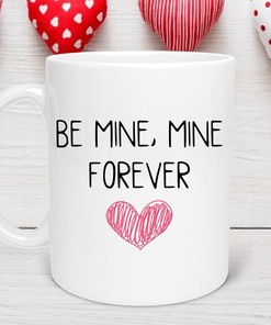Be Mine Forever Valentine Mug - Perfect Valentine Gift Mug for Her and Him with Love and Cute Mugs