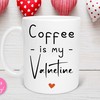 Coffee Is My Valentine Funny Mug - Valentines Day Mug for Gift, Bar, Her with Funny Quotes and Cute Mugs