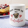 Coffee Mug Cup For Dog Lovers - My Pug Is My Valentine Mug for Dog Owners