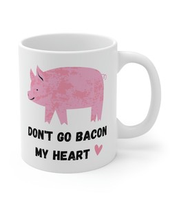Dont Go Bacon My Heart Valentines Mug - Humorous Mug for Boyfriend and Girlfriend
