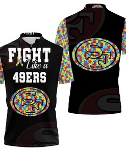 Fight Like A San Francisco 49Ers Autism Support 3D Printed Polo Shirt - Perfect Gift For Fans With 3D T Shirt Birthday