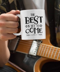 Find Inspiration In The Motivational Mug: The Best Is Yet To Come White Coffee Mug.