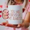 Forever Always Coffee Mug - Anniversary Gift - Wedding Gift - Christmas Gift - Valentines Mug
