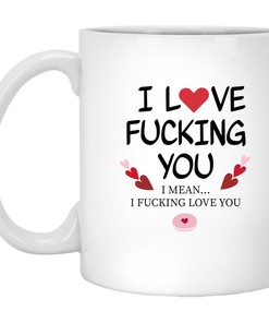 I Fucking Love You Valentine Mug - Naughty and Funny Gift with Perfect Design for Couples