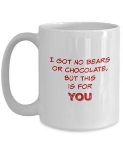 I Got No Bears Or Chocolate Mug - Funny Coffee Mug For Valentines Day Coffee Mugs