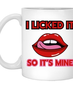 I Licked It So It's Mine Valentine Mug: Perfect Valentine's Day Gift For Him, Naughty And Funny