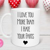 I Love You More Than Your Farts Funny Coffee Mug for Valentine's Day