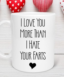 I Love You More Than Your Farts Funny Coffee Mug for Valentine's Day