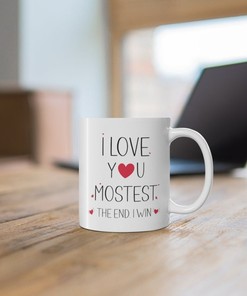 I Love You Mostest The End I Win Mug, Perfect Valentines Day Gift For Her, Gift For Boyfriend, Funny Valentines Mug