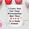 I Love Your Personality But That D*ck is A Nice Bonus Valentines Day Mug for Mine - Naughty Coffee Cup for Girlfriend