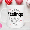 If I Had Feelings I Would Have Them For You Valentines Day Mug - Funny Cup with Love Quote