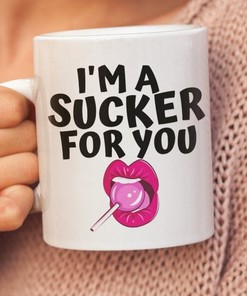 I'm A Sucker For You, Funny Valentine Mug Gift Cup, Cute Valentine Mug For Husband, Boyfriend, Naughty Mug For Him