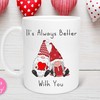 It's Always Better With You Gnome Valentines Day Mug - Cute and Funny Cup for Gnome Gifts Lovers