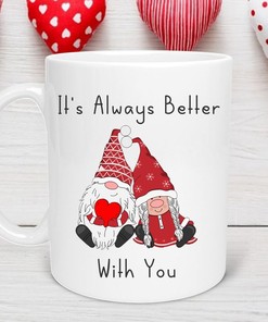 It's Always Better With You Gnome Valentines Day Mug - Cute and Funny Cup for Gnome Gifts Lovers