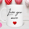 Love You More Anniversary Mug with Quote Valentine's Day Gift for Her or Him