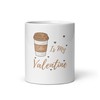 Make Your Valentine Feel Special With Coffee Is My Valentine Mug: Perfect For Coffee Lovers