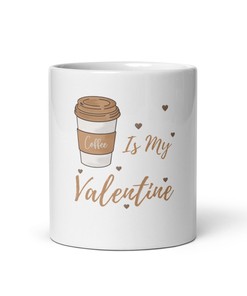 Make Your Valentine Feel Special With Coffee Is My Valentine Mug: Perfect For Coffee Lovers