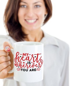 My Heart is Wherever You Are Mug - Valentines Day Coffee Mug Gift Idea