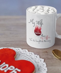 My Wife Is Hotter Than My Coffee Mug - Funny Valentines Day Mug for Husband and Wife