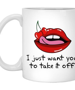 Naughty Valentine Mug Set - I Just Want You To Take It Off, Funny and Naughty Valentine Gift for Her or Him