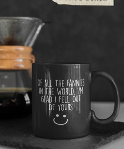 Of All the Fannies in the Worldâ€ Humour Mug | Funny Office Mug | Working Birthday Gift Colleague Office Gift Movie Mug