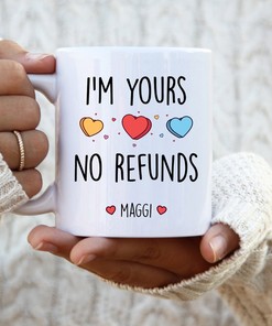 Personalized I'm Yours No Refunds Valentine's Day Mug for Him - Best Friend Gifts Included