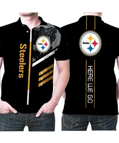 Pittsburgh Steelers Logo Here We Go 3D Printed Fan Gift Polo Shirt - Great For Fans