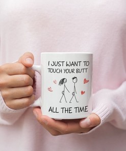 Show Your Appreciation This Valentine's Day With A Mug That Says I Just Want To Touch Your Butt All The Time