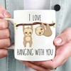 Sloth Mug - I Love Hanging With You Funny Gift for Boyfriend