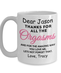 Thanks for All the Orgasms Custom Coffee Mug - Funny Valentines Day Gift Idea for Him - Boyfriend, Girlfriend or Husband