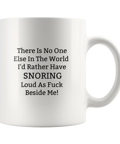 There Is No One Else In The World Id Rather Have Snoring Loud As Fuck Beside Me Mug Set - Funny Valentines Couple Mug