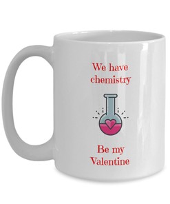 We Have Chemistry Valentine Mug - Perfect Gift for Science Lovers on Valentine's Day