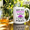 Why Be A Princess When You Can Be A Pirate Mug | Funny Pirate Design Coffee Cup | Gift Idea for Pirates