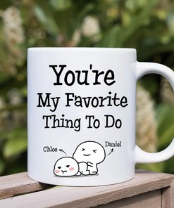 You're My Favorite Thing To Do Funny Coffee Mug Idea - Personalized Valentines Day Gift for Boyfriend