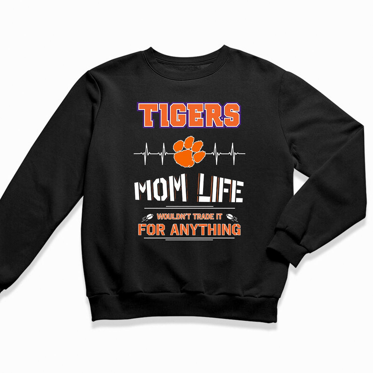 Clemson Tigers Mom Life - Wouldn't Trade It for Anything T-Shirt Hoodie Sweatshirt for Fans
