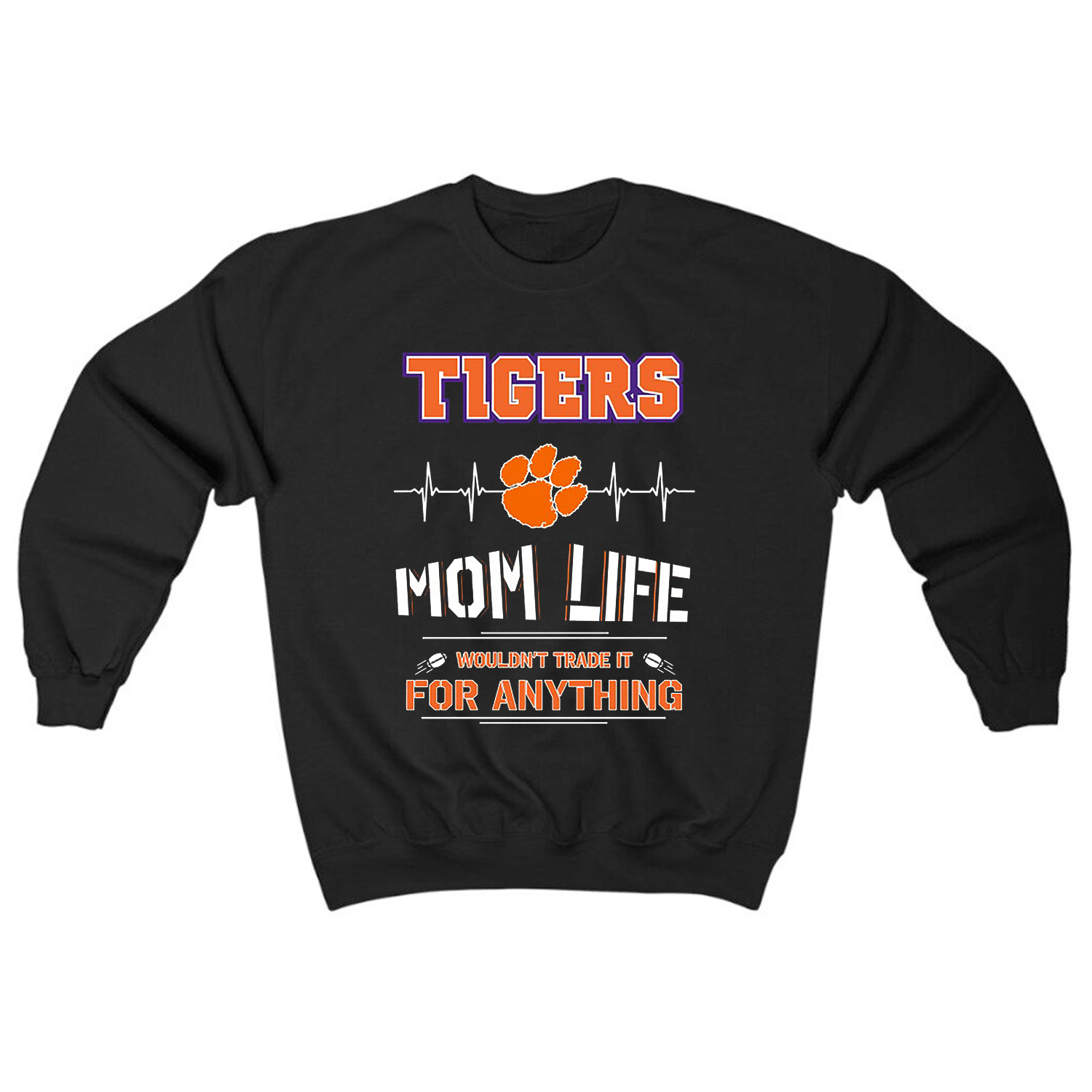 Clemson Tigers Mom Life - Wouldn't Trade It for Anything T-Shirt Hoodie Sweatshirt for Fans