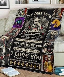 Jack & Sally Blanket - Custom Home Decoration, My Only Love Since the Day I Met You