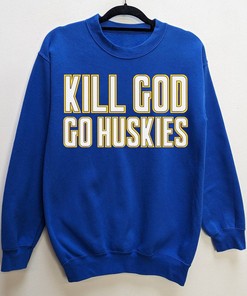 Kill God Go Huskies Washington Shirt - Support Your Team in Style